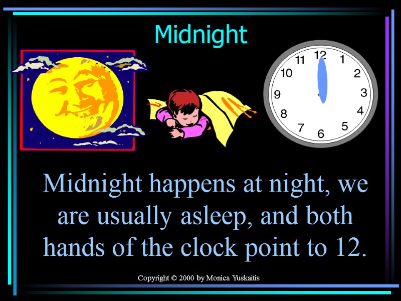 Copyright © 2000 by Monica Yuskaitis Midnight Midnight happens at night, we are usually